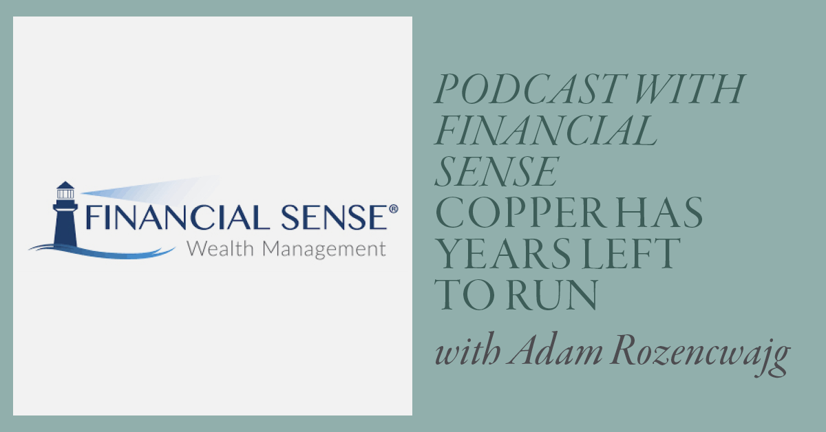 [Podcast with Financial Sense] Copper Has Years Left to Run