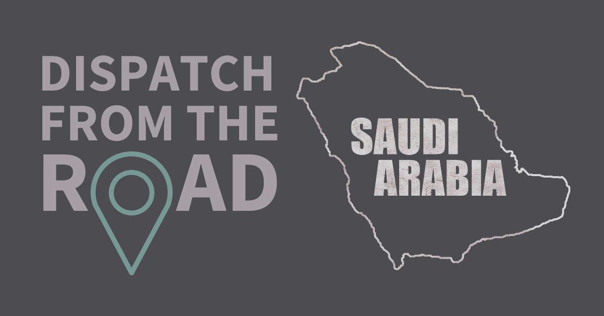 Dispatch from the Road: Changes in Saudi Arabia