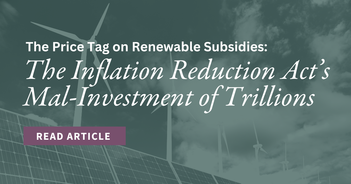 The Price Tag on Renewable Subsidies: The Inflation Reduction Act’s Mal-Investment of Trillions
