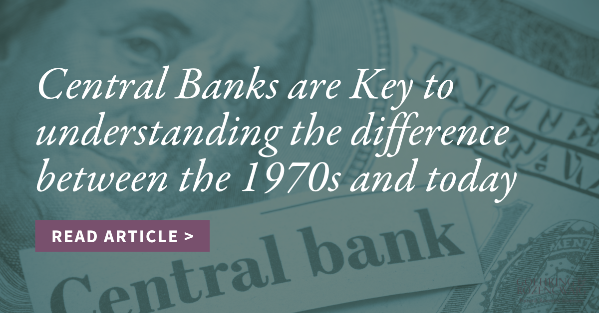 In this blog, G&R discuss the why Central Banks are key to understanding the difference between the 1970's and today. 