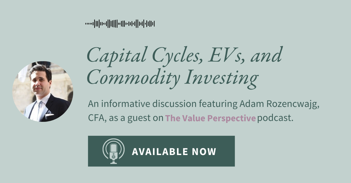 Podcast: Capital Cycles, EVs, & Commodity Investing with Adam Rozencwajg