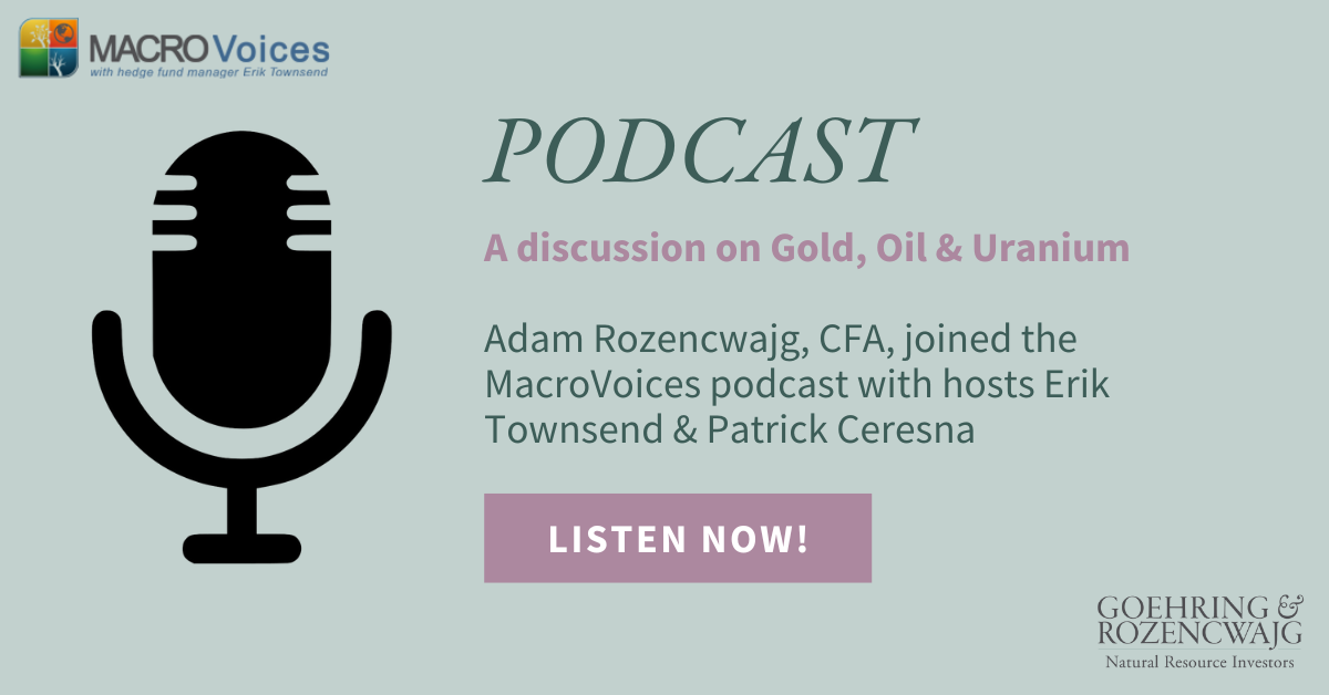 Podcast: Gold, Uranium & Oil – Adam Rozencwajg on MacroVoices