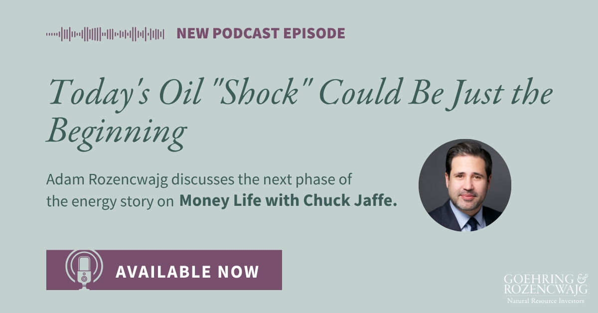 Adam Rozencwajg on Money Life: Why Today's Oil Shock May Be Only the Beginning