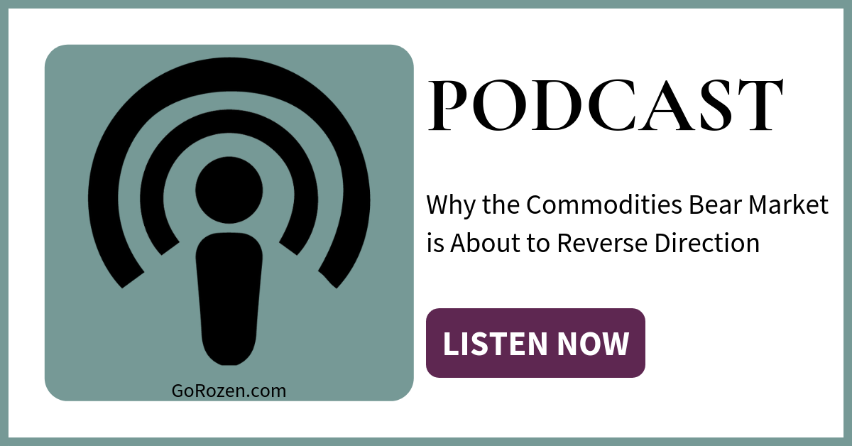 PODCAST: Why the Commodities Bear Market is About to Reverse Direction